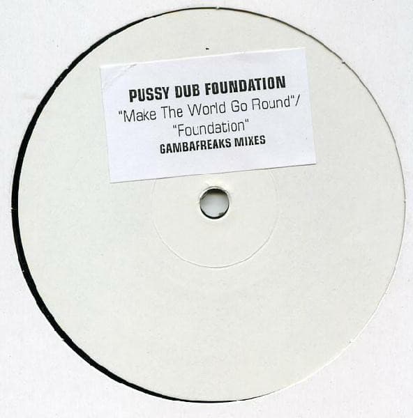 Pussy Dub Foundation - Make The World Go Round / Foundation