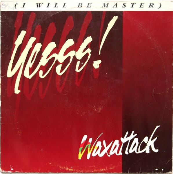 Waxattack - Yesss! (I Will Be Master)